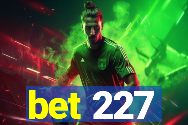 bet 227